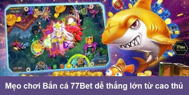 Mẹo chơi Bắn cá 77Bet dễ thắng lớn từ cao thủ