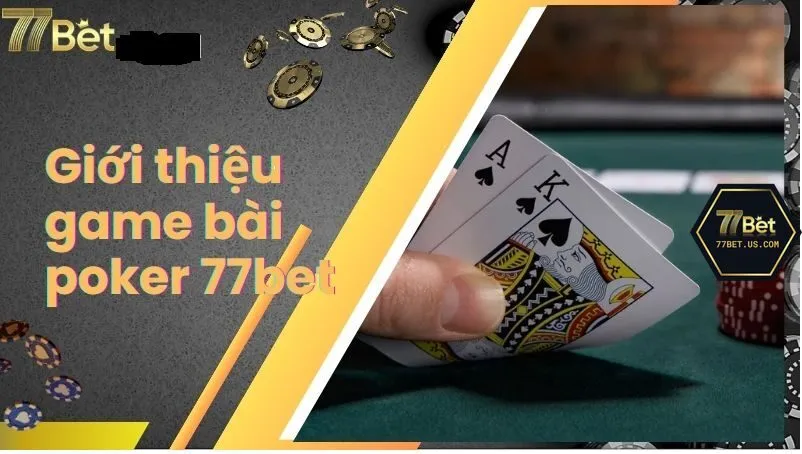 Thông tin cơ bản về Poker 77Bet